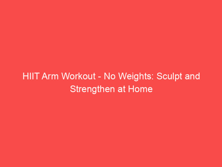 HIIT Arm Workout - No Weights: Sculpt and Strengthen at Home