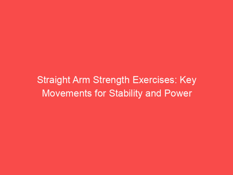 Straight Arm Strength Exercises: Key Movements for Stability and Power